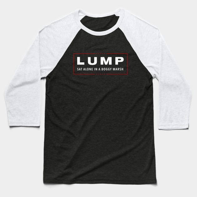 Lump Sat Alone In A Boggy Marsh Baseball T-Shirt by dumbshirts